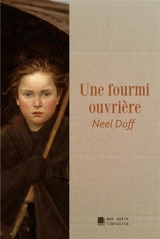 Une fourmi ouvrière - Neel Doff