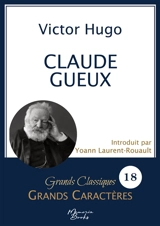 Claude Gueux en grands caractères : Police Arial 18 facile à lire - Victor Hugo
