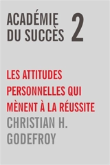 Académie du Succès 2 : Les attitudes personnelles qui mènent à la réussite - Godefroy, Christian H.