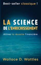 La science de l'enrichissement : Attirez la réussite financière - Wattles, Wallace D.