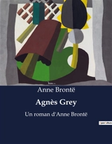 Agnès Grey : Un roman d'Anne Brontë - Bronte, Anne