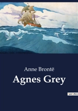 Agnes Grey : The Trials and Tribulations of a Governess - Bronte, Anne
