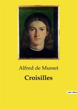 Croisilles : Un conte d'amour et de fortune au temps de Louis XV - de Musset, Alfred