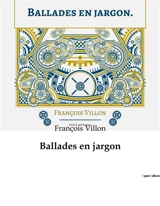 Ballades en jargon : Les secrets d'un poète rebelle du Moyen Age - François Villon