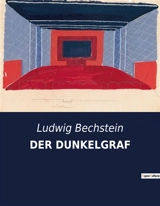 DER DUNKELGRAF : Ein historischer Roman über Familienkonflikte und Erbschaftsstreitigkeiten - Ludwig Bechstein