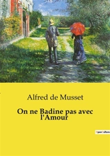 On ne Badine pas avec l'Amour - de Musset, Alfred