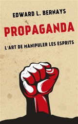 Propaganda : L'art de manipuler les esprits - Edward L. Bernays