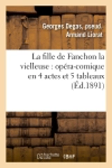 La fille de Fanchon la vielleuse : opéra-comique en 4 actes et 5 tableaux - Liorat, Georges Degas