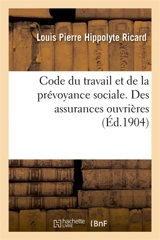 Code du travail et de la prévoyance sociale. Des assurances ouvrières - Bruno Ricard