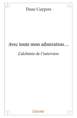 Avec toute mon admiration... : L'alchimie de l’interview - Dane Cuypers
