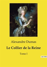 Le Collier de la Reine : Tome I - Dumas, Alexandre