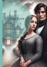 Jane Eyre : Un roman gothique sur l'indépendance féminine et la critique sociale par Charlotte Brontë - Brontë, Charlotte