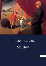 Shirley : Exploring Industrial and Social Change in 19th Century England - Brontë, Charlotte