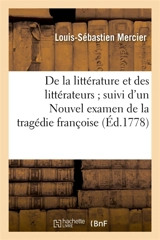 De la littérature et des littérateurs suivi d'un Nouvel examen de la tragédie françoise - Louis-Sébastien Mercier