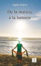 De la matière à la lumière - ESTEVE, Agnès