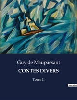 CONTES DIVERS : Une exploration des récits variés de Guy de Maupassant - De Maupassant, Guy