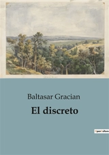 El discreto : Una guía para la prudencia y el arte de vivir sabiamente - Baltasar Gracian