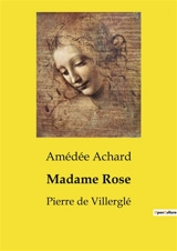 Madame Rose : Pierre de Villerglé - Amédée Achard
