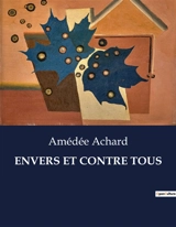 ENVERS ET CONTRE TOUS - Amédée Achard