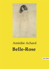 Belle-Rose : Les aventures de Jacques Grinedal : courage et détermination au cœur des tumultes du XVIIe siècle - Amédée Achard