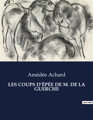 LES COUPS D’EPEE DE M. DE LA GUERCHE - Amédée Achard