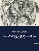 LES COUPS D’EPEE DE M. DE LA GUERCHE - Amédée Achard