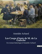 Les Coups d'épée de M. de La Guerche : L'honneur à l'épreuve des lames et des intrigues - Amédée Achard