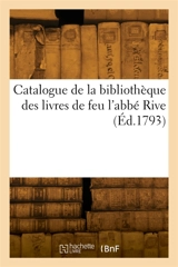 Catalogue de la bibliothèque des livres de feu l'abbé Rive - Amédée Achard