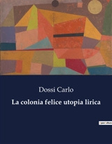 La colonia felice utopia lirica - Carlo Dossi
