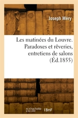 Les matinées du Louvre. Paradoxes et rêveries, entretiens de salons - Joseph Méry