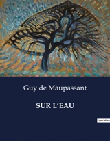 SUR L’EAU - De Maupassant, Guy