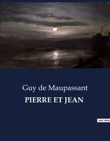 PIERRE ET JEAN - De Maupassant, Guy