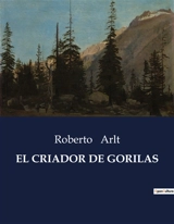 EL CRIADOR DE GORILAS - Roberto Arlt