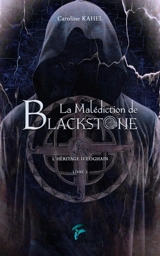 La malédiction de Blackstone. Vol. 3. L'héritage d'Eoghain - Caroline Kahel