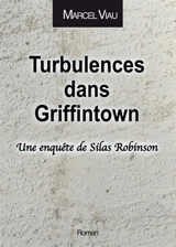 Turbulences dans Griffintown : Une enquête de Silas Robinson - Marcel Viau