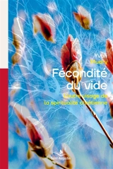 La fécondité du vide : L'autre visage de la spiritualité chrétienne - Yvan Mudry