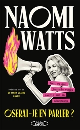 Oserai-je en parler ? : tout ce que j'aurais voulu savoir sur la ménopause - Naomi Watts