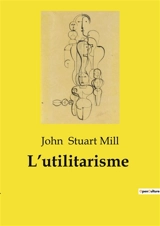 L’utilitarisme - John Stuart Mill