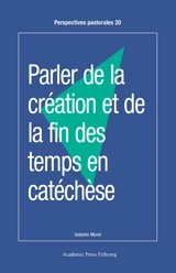 Parler de la création et de la fin des temps en catéchèse - Isabelle Morel