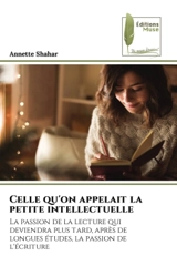 Celle qu'on appelait la petite intellectuelle : La passion de la lecture qui deviendra plus tard, après de longues études, la passion de l'écriture - Annette Shahar