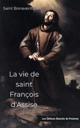 La vie de saint François d'Assise - Bonaventure