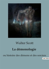 La démonologie : ou histoire des démons et des sorciers - Scott, Walter