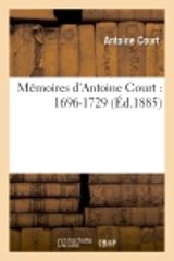 Mémoires d'Antoine Court : 1696-1729 - Antoine Court