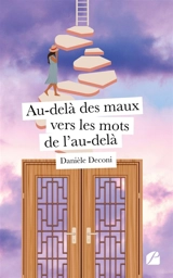Au-delà des maux vers les mots de l'au-delà - Danièle Deconi