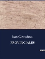 PROVINCIALES - Giraudoux, Jean