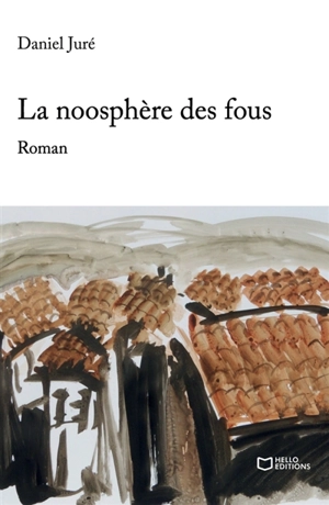 La noosphère des fous - Daniel Juré
