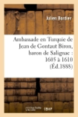 Ambassade en Turquie de Jean de Gontaut Biron, baron de Salignac : 1605 à 1610 (Ed.1888) - Julien Bordier