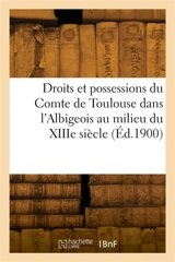 Droits et possessions du Comte de Toulouse dans l'Albigeois au milieu du XIIIe siècle - Edmond Cabié