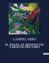 EL ANGEL, EL MOLINO YEL CARACOL DEL FARO : La soledad del farero en un paisaje mediterráneo - Gabriel Miró