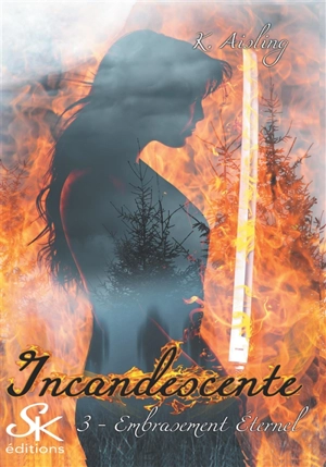 Incandescente 3 : Embrasement éternel - K. Aisling